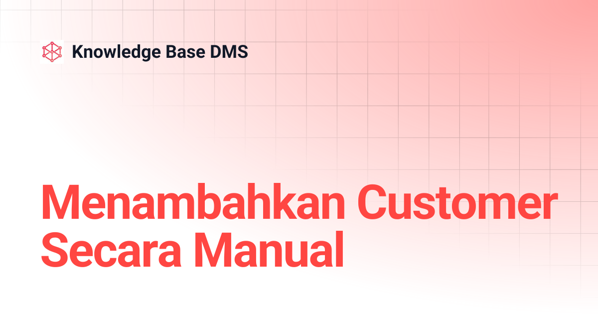 Menambahkan Customer Secara Manual | Knowledge Base DMS